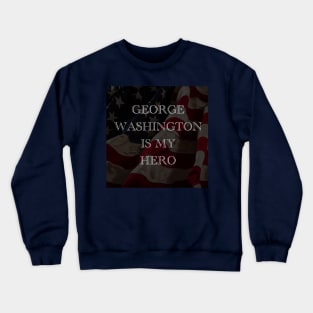 George Washington is my hero Crewneck Sweatshirt